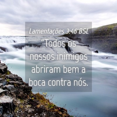 Picture 04 - Lamentações 3:46 BSL - “Todos os nossos inimigos abriram bem a boca - Bible Verse Picture