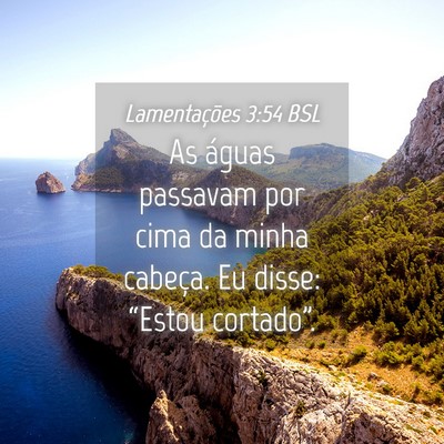 Picture 04 - Lamentações 3:54 BSL - As águas passavam por cima da minha cabeça. Eu - Bible Verse Picture