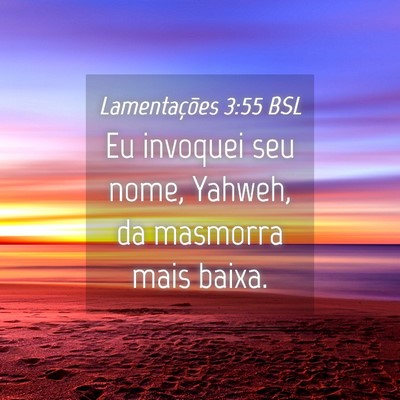 Picture 04 - Lamentações 3:55 BSL - Eu invoquei seu nome, Yahweh, da masmorra mais - Bible Verse Picture