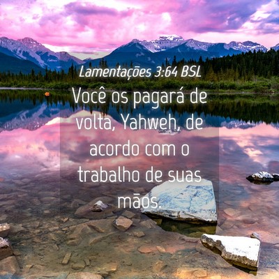 Picture 04 - Lamentações 3:64 BSL - Você os pagará de volta, Yahweh, de acordo com - Bible Verse Picture