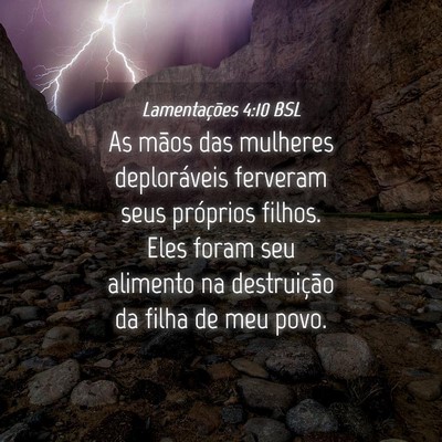Picture 04 - Lamentações 4:10 BSL - As mãos das mulheres deploráveis ferveram seus - Bible Verse Picture