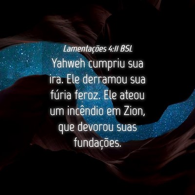 Picture 04 - Lamentações 4:11 BSL - Yahweh cumpriu sua ira. Ele derramou sua fúria - Bible Verse Picture