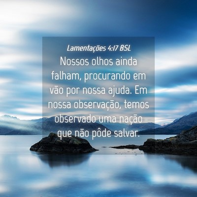Picture 04 - Lamentações 4:17 BSL - Nossos olhos ainda falham, procurando em vão por - Bible Verse Picture