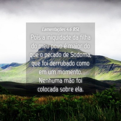 Picture 04 - Lamentações 4:6 BSL - Pois a iniquidade da filha do meu povo é maior - Bible Verse Picture