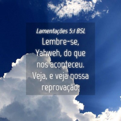 Picture 04 - Lamentações 5:1 BSL - Lembre-se, Yahweh, do que nos aconteceu. Veja, e - Bible Verse Picture