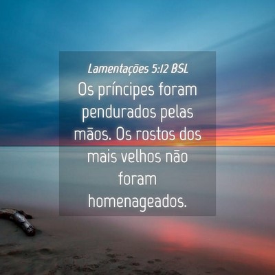 Picture 04 - Lamentações 5:12 BSL - Os príncipes foram pendurados pelas mãos. Os - Bible Verse Picture