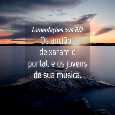 Picture 04 - Lamentações 5:14 BSL - Os anciãos deixaram o portal, e os jovens de sua - Bible Verse Picture
