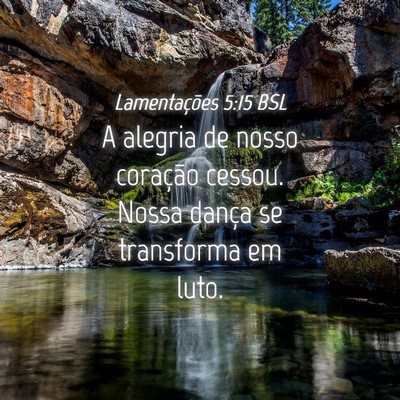 Picture 04 - Lamentações 5:15 BSL - A alegria de nosso coração cessou. Nossa dança - Bible Verse Picture