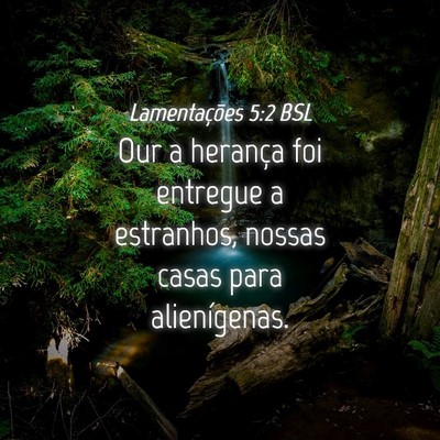 Picture 04 - Lamentações 5:2 BSL - Our a herança foi entregue a estranhos, nossas - Bible Verse Picture