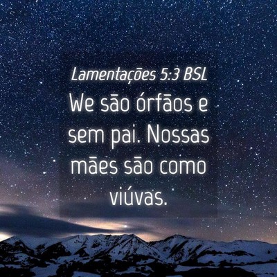 Picture 04 - Lamentações 5:3 BSL - We são órfãos e sem pai. Nossas mães são - Bible Verse Picture