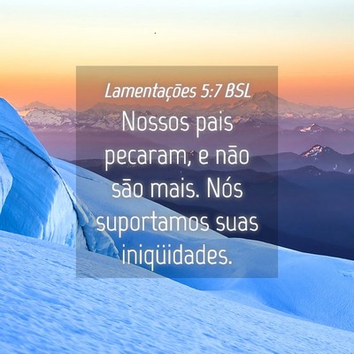 Picture 04 - Lamentações 5:7 BSL - Nossos pais pecaram, e não são mais. Nós - Bible Verse Picture