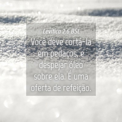 Picture 04 - Levítico 2:6 BSL - Você deve cortá-la em pedaços, e despejar - Bible Verse Picture