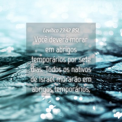 Picture 04 - Levítico 23:42 BSL - Você deverá morar em abrigos temporários por - Bible Verse Picture