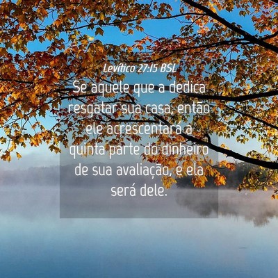 Picture 04 - Levítico 27:15 BSL - Se aquele que a dedica resgatar sua casa, então - Bible Verse Picture