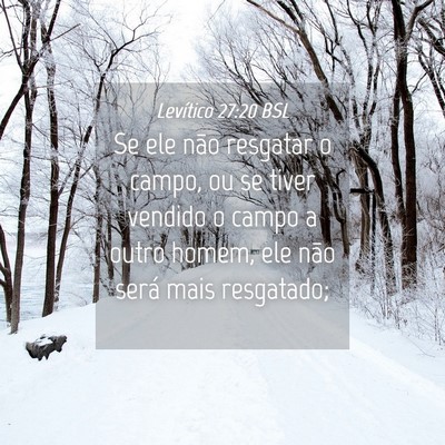 Picture 04 - Levítico 27:20 BSL - Se ele não resgatar o campo, ou se tiver vendido - Bible Verse Picture