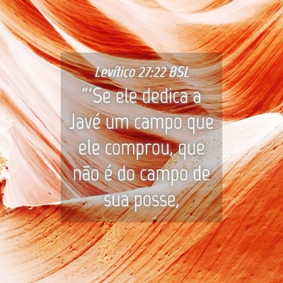 Picture 04 - Levítico 27:22 BSL - “'Se ele dedica a Javé um campo que ele - Bible Verse Picture