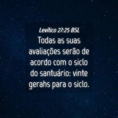 Picture 04 - Levítico 27:25 BSL - Todas as suas avaliações serão de acordo com o - Bible Verse Picture