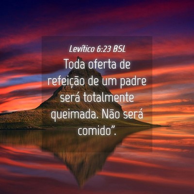 Picture 04 - Levítico 6:23 BSL - Toda oferta de refeição de um padre será - Bible Verse Picture