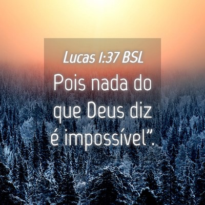 Picture 04 - Lucas 1:37 BSL - Pois nada do que Deus diz é - Bible Verse Picture