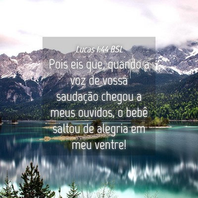 Picture 04 - Lucas 1:44 BSL - Pois eis que, quando a voz de vossa saudação - Bible Verse Picture