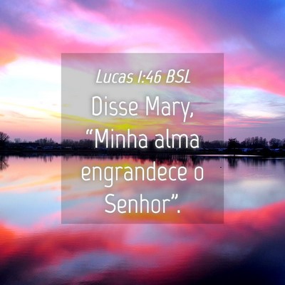 Picture 04 - Lucas 1:46 BSL - Disse Mary, “Minha alma engrandece o - Bible Verse Picture