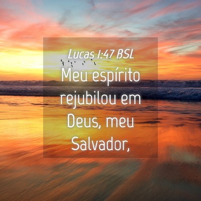 Picture 04 - Lucas 1:47 BSL - Meu espírito rejubilou em Deus, meu - Bible Verse Picture