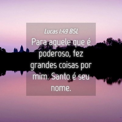 Picture 04 - Lucas 1:49 BSL - Para aquele que é poderoso, fez grandes coisas - Bible Verse Picture