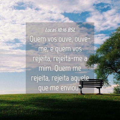 Picture 04 - Lucas 10:16 BSL - Quem vos ouve, ouve-me, e quem vos rejeita, - Bible Verse Picture