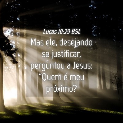 Picture 04 - Lucas 10:29 BSL - Mas ele, desejando se justificar, perguntou a - Bible Verse Picture