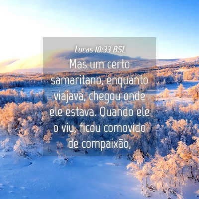 Picture 04 - Lucas 10:33 BSL - Mas um certo samaritano, enquanto viajava, chegou - Bible Verse Picture