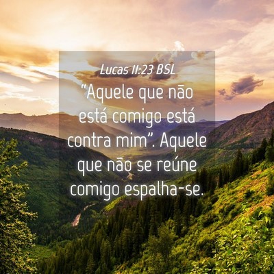 Picture 04 - Lucas 11:23 BSL - “Aquele que não está comigo está contra - Bible Verse Picture