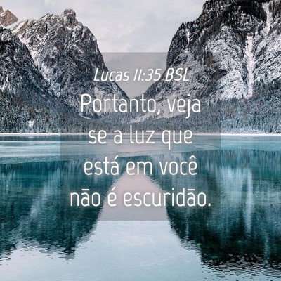 Picture 04 - Lucas 11:35 BSL - Portanto, veja se a luz que está em você não - Bible Verse Picture