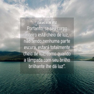 Picture 04 - Lucas 11:36 BSL - Portanto, se seu corpo inteiro está cheio de - Bible Verse Picture