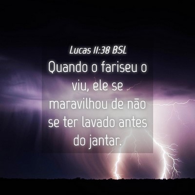 Picture 04 - Lucas 11:38 BSL - Quando o fariseu o viu, ele se maravilhou de não - Bible Verse Picture