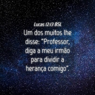 Picture 04 - Lucas 12:13 BSL - Um dos muitos lhe disse: “Professor, diga a meu - Bible Verse Picture