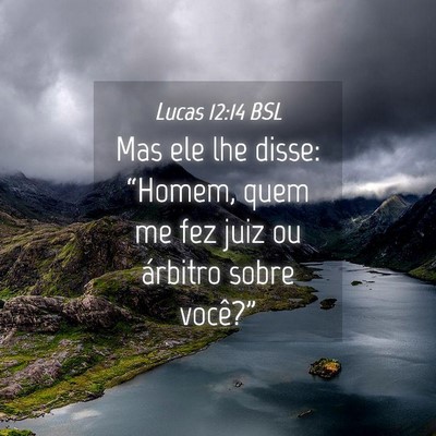 Picture 04 - Lucas 12:14 BSL - Mas ele lhe disse: “Homem, quem me fez juiz ou - Bible Verse Picture