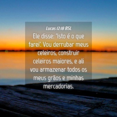 Picture 04 - Lucas 12:18 BSL - Ele disse: 'Isto é o que farei'. Vou derrubar - Bible Verse Picture