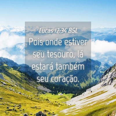 Picture 04 - Lucas 12:34 BSL - Pois onde estiver seu tesouro, lá estará - Bible Verse Picture