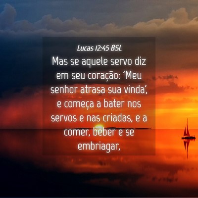Picture 04 - Lucas 12:45 BSL - Mas se aquele servo diz em seu coração: 'Meu - Bible Verse Picture