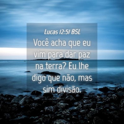 Picture 04 - Lucas 12:51 BSL - Você acha que eu vim para dar paz na terra? Eu - Bible Verse Picture