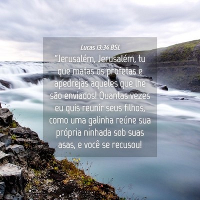 Picture 04 - Lucas 13:34 BSL - “Jerusalém, Jerusalém, tu que matas os - Bible Verse Picture