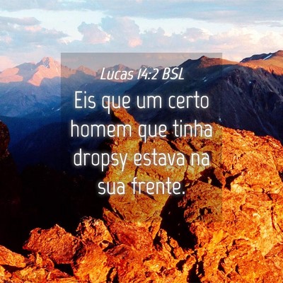 Picture 04 - Lucas 14:2 BSL - Eis que um certo homem que tinha dropsy estava na - Bible Verse Picture