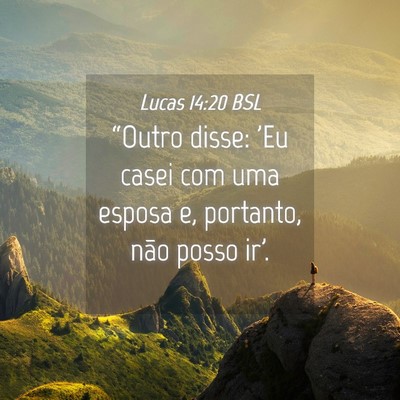 Picture 04 - Lucas 14:20 BSL - “Outro disse: 'Eu casei com uma esposa e, - Bible Verse Picture