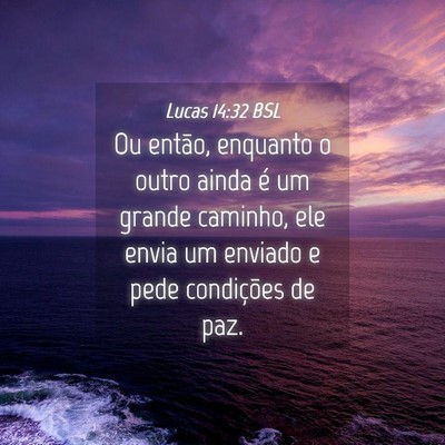 Picture 04 - Lucas 14:32 BSL - Ou então, enquanto o outro ainda é um grande - Bible Verse Picture