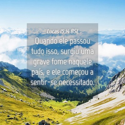 Picture 04 - Lucas 15:14 BSL - Quando ele passou tudo isso, surgiu uma grave - Bible Verse Picture