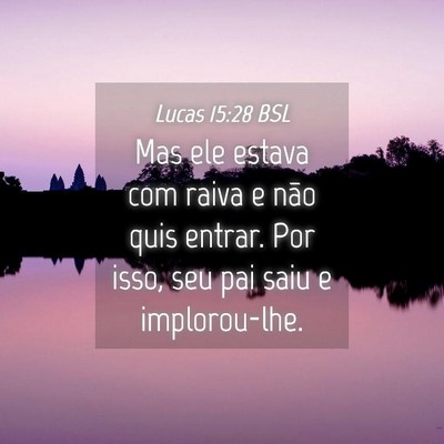 Picture 04 - Lucas 15:28 BSL - Mas ele estava com raiva e não quis entrar. Por - Bible Verse Picture