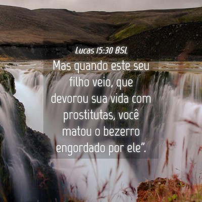 Picture 04 - Lucas 15:30 BSL - Mas quando este seu filho veio, que devorou sua - Bible Verse Picture
