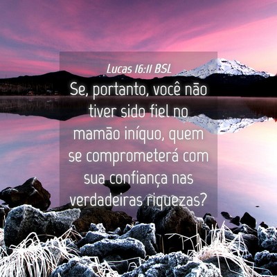 Picture 04 - Lucas 16:11 BSL - Se, portanto, você não tiver sido fiel no - Bible Verse Picture