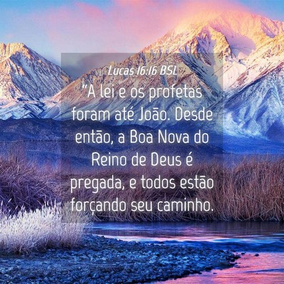 Picture 04 - Lucas 16:16 BSL - “A lei e os profetas foram até João. Desde - Bible Verse Picture