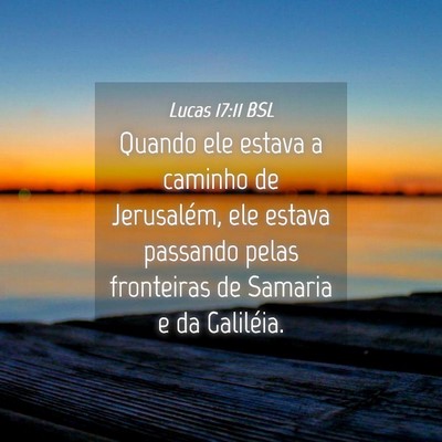 Picture 04 - Lucas 17:11 BSL - Quando ele estava a caminho de Jerusalém, ele - Bible Verse Picture
